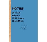 Notes So I Can Pretend I Still Have a Sharp Mind: Funny Gift Notebook Journal for Friends and Family
