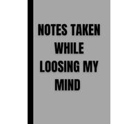 Notes taken while loosing my mind: A Funny Journal for Overthinking, Chaos, and Keeping It Together