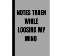 Notes taken while loosing my mind: A Funny Journal for Overthinking, Chaos, and Keeping It Together