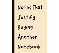 Notes That Justify Buying Another Notebook: Funny Gift Notebook Journal, Gift for Co-Workers, Friends and Family, 120 pages