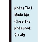 Notes That Made Me Close the Notebook Slowly: Funny Gift Notebook Journal, Gift for Co-Workers, Friends and Family, 120 pages