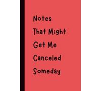 Notes That Might Get Me Canceled Someday: Funny Gift Notebook Journal, Gift for Co-Workers, Friends and Family, 120 pages