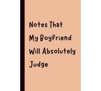 Notes That My Boyfriend Will Absolutely Judge: Funny Gift Notebook Journal, Gift for Co-Workers, Friends and Family, 120 pages