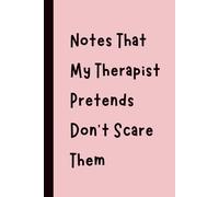 Notes That My Therapist Pretends Don’t Scare Them: Funny Gift Notebook Journal, Gift for Co-Workers, Friends and Family, 120 pages