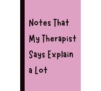 Notes That My Therapist Says Explain a Lot: Funny Gift Notebook Journal, Gift for Co-Workers, Friends and Family, 120 pages