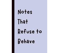 Notes That Refuse to Behave: Funny Gift Notebook Journal, Gift for Co-Workers, Friends and Family, 120 pages