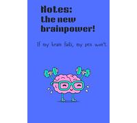 Notes: the new brainpower! If my brain fails, my pen won’t.: A fun and witty notebook for friends and family.
