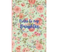 "Notes to my Daughter" Journal: Letters, Wisdom, and Keepsake Memories to Pass Down