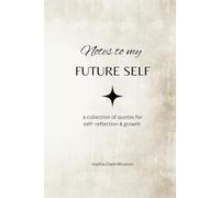 Notes to My Future Self: A Collection of Motivational Quotes for Self Reflection and Growth
