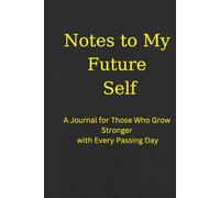 Notes to My Future Self: A journal for those who grow stronger with every passing day