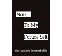 Notes to My Future Self: A Time-Capsule Journal for Dreams and Ambitions | 365 pages Journal