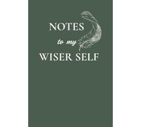 NOTES TO MY WISER SELF: A Journal For The Person You're Becoming