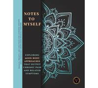 Notes to Myself: Exploring Mind-Body Approaches that Outwit Chronic Pain and Related Symptoms