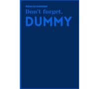 Notes to Remember, Don’t Forget, Dummy: 6 x 9in Lined Notebook Journal for Everyday Note taking to Organise Your Day; 120 lined pages: A Notebook for the Forgetful Genius in All of Us