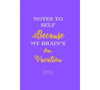 Notes to Self: Because My Brain’s on Vacation.: A Guided Legacy Journal to Write Your Life Story, Share Memories, and Inspire Future Generations