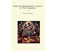 Notes to Shakespeare, Volume III: The Tragedies