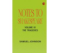 Notes to Shakespeare, Volume III: The Tragedies