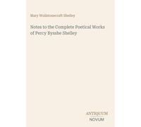 Notes to the Complete Poetical Works of Percy Bysshe Shelley
