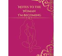 Notes to the Woman I’m Becoming: A Journal for Healing, Growth, and Becoming the Best Version of You