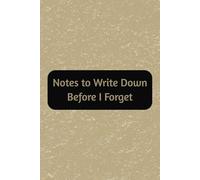 Notes To Write Down Before I Forget