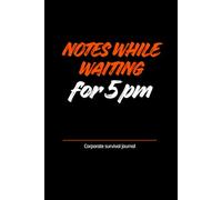 Notes While Waiting for 5PM: A Funny Office Notebook for Meetings, Work Thoughts, and Surviving the Day