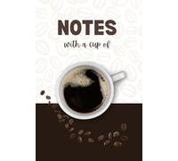 Notes With a Cup Of: Notebook for Coffee Lovers | Lined Journal for Thoughts, Ideas, and Daily Notes