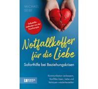 Notfallkoffer für die Liebe - Soforthilfe bei Beziehungskrisen.: Kommunikation verbessern, Konflikte lösen, Liebe und Vertrauen wiederherstellen.