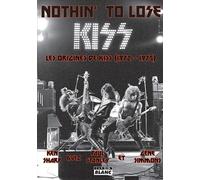 Nothin' To Lose Les origines de Kiss (1972-1975)