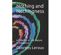 Nothing and Nothingness: A Treatise on the Nature of Existence