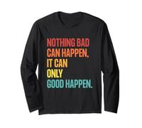 Nothing Bad Can Happen, It Can Only Good Happen, Quote Retro Maglia a Manica