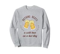 Nothing Beats A Cold Beer On A Hot Day Divertente regalo di birra Felpa