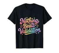Nothing Beats Validation Motivazione dell'autostima |- Maglietta