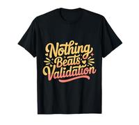 Nothing Beats Validation Motivazione dell'autostima - Maglietta