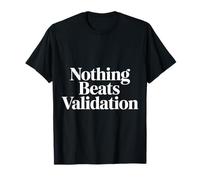Nothing Beats Validation Motivazione dell'autostima - Maglietta