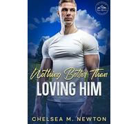 Nothing Better Than Loving Him: a post military, neighbors to lovers, small mountain town, steamy contemporary romance