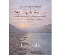 Nothing Between Us: A Wilderness Intimacy with God: Module 3