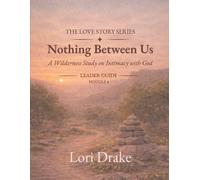 Nothing Between Us: A Wilderness Intimacy with God: Module 4 - Leader Guide