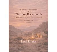 Nothing Between Us: A Wilderness Study on Intimacy with God: Module 2 - Leader Guide
