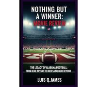 Nothing But A Winner: Movie Review: The Legacy of Alabama Football, From Bear Bryant to Nick Saban and Beyond