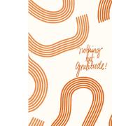 Nothing But Gratitude!: A Daily Journal for a Thankful Heart