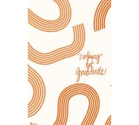 Nothing But Gratitude!: A Daily Journal for a Thankful Heart