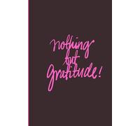Nothing But Gratitude: A Daily Journal for Mindful Gratitude and Self-Love Blank/Lined