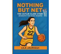 NOTHING BUT NET: The Caitlin Clark Story (Biography for Young Readers)