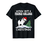 Nothing Butt A French Bulldog Dog Christmas Funny Xmas Maglietta
