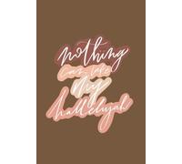 Nothing Can Take My Hallelujah: Journal For Women (Spirituality, Worthy Self-Love, Brainstorming, To-Do & Heartfelt Journaling for Women)