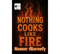 Nothing Cooks Like Fire: From Kitchen Flames to Cosmic Truths - Why Fire Still Matters