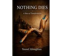 Nothing Dies: A Story of Transformation