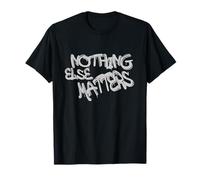 Nothing Else Matters T-Shirt - Iconic & Meaningful Design Maglietta