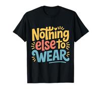 Nothing Else To Wear Scherzi sui Vestiti Pigri |- Maglietta