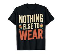 Nothing Else To Wear Scherzi sui Vestiti Pigri |- Maglietta
